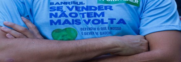  É hora de união e pressão para evitar a venda das ações do Banrisul