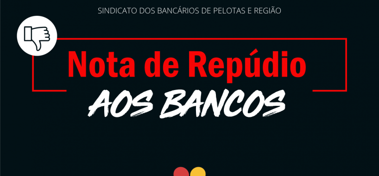  NOTA DE REPÚDIO AOS BANCOS DE PELOTAS E REGIÃO