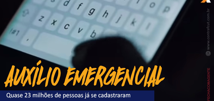  Quase 23 milhões de pessoas já se cadastraram para receber o auxílio emergencial