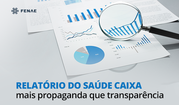  Relatório do Saúde Caixa é mais propaganda que transparência