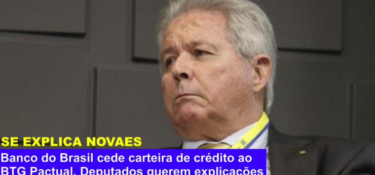  Rubem Novaes é convidado a explicar cessão de carteira de crédito do BB ao BTG Pactual