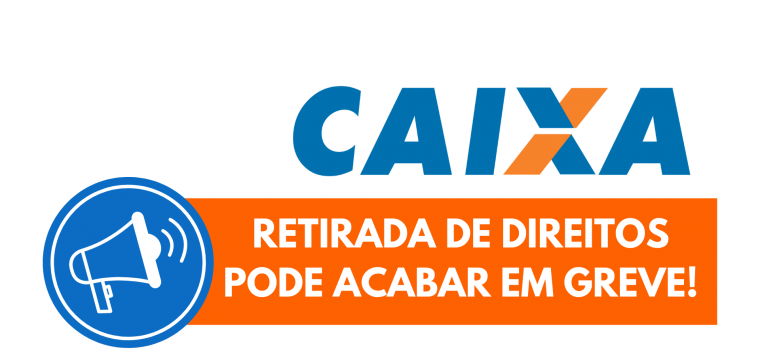  Retirada de direitos pode resultar em greve dos empregados da Caixa