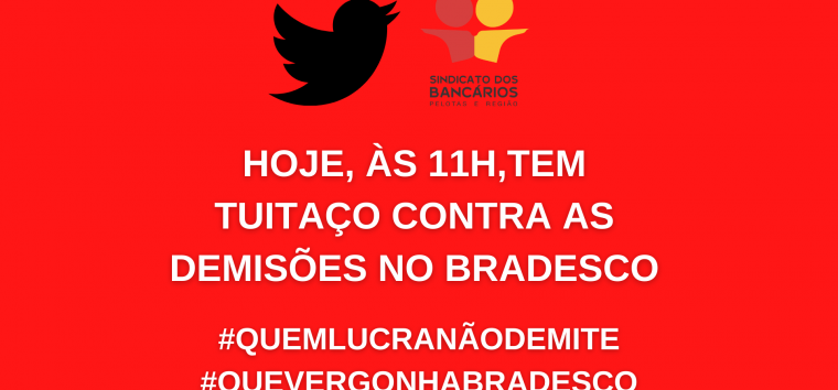  Hoje é dia de Tuitaço contra as demissões no Bradesco