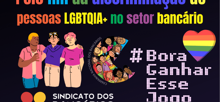  Campanha Nacional: igualdade de condições para bancárias e bancários LGBTQIA+