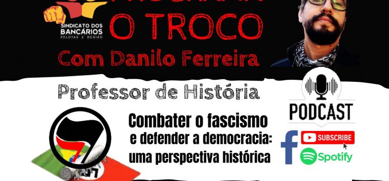  PODCAST O TROCO: as ameaças do fascismo no Brasil