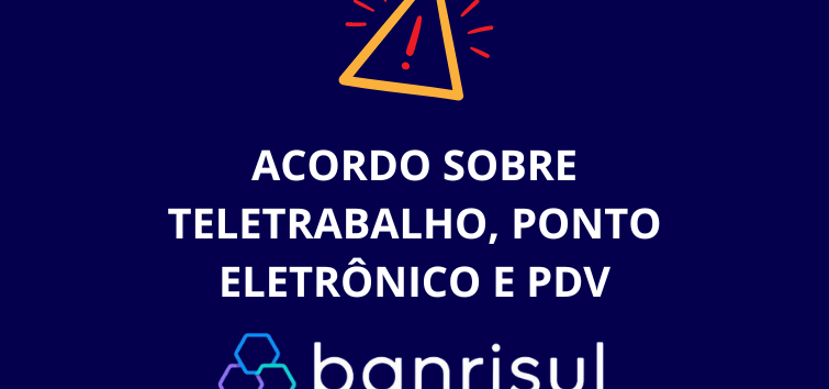  Comando dos Banrisulenses encaminha acordo sobre teletrabalho, ponto eletrônico e PDV