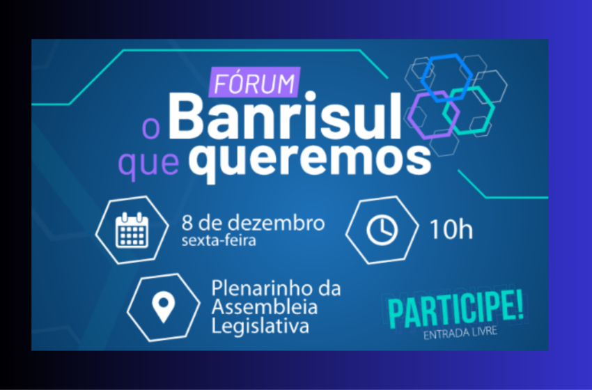  Fórum “O Banrisul que queremos!” será realizado no dia 8 de dezembro