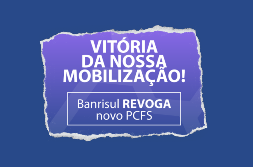  Pressão do Movimento Sindical arranca cancelamento do novo PCFS no Banrisul
