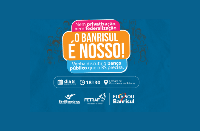  Fórum “O sistema financeiro público que queremos” estará em Pelotas no dia 8 de abril