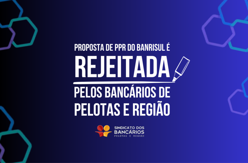  Bancários de Pelotas e Região rejeitam proposta de PPR do Banrisul