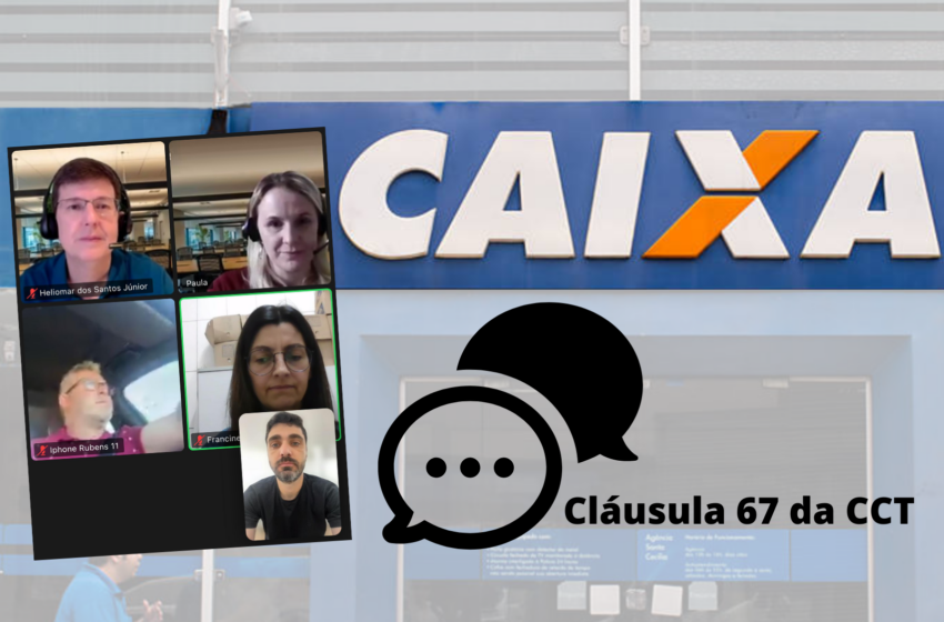  Caixa: Sindicato realiza reunião com a Fenaban para cumprimento da cláusula 67 da CCT