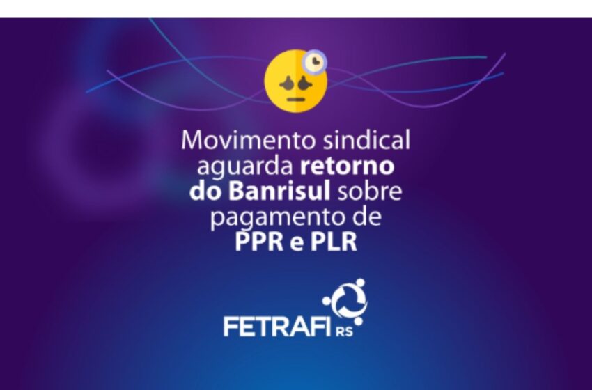  Movimento sindical aguarda retorno do Banrisul sobre pagamento de PPR e PLR