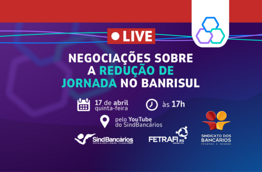  Live sobre negociação de redução de jornada no Banrisul ocorre nesta quinta, 17